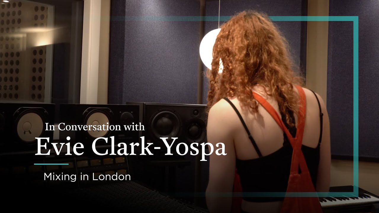 In Conversation With Evie Clark-Yospa  - Mixing in London