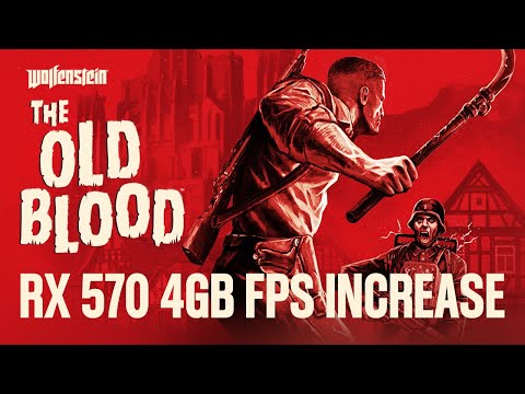 Wolfenstein: The Old Blood - one odd way to possibly increase FPS with an AMD RX 570 4GB