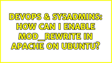 DevOps & SysAdmins: How can I enable mod_rewrite in apache on Ubuntu? (3 Solutions!!)
