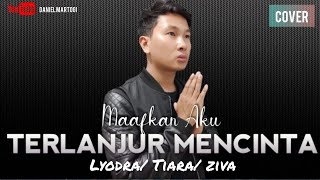 Terlanjur Mencinta - LYODRA/TIARA/ZIVA (Male Cover ) by Daniel Martogi
