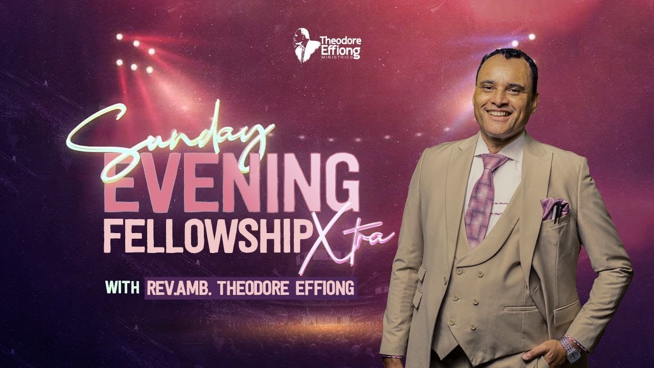 SUNDAY EVENING FELLOWSHIP XTRA // 11TH JANUARY 2026 // APOSTLE THEODORE EFFIONG