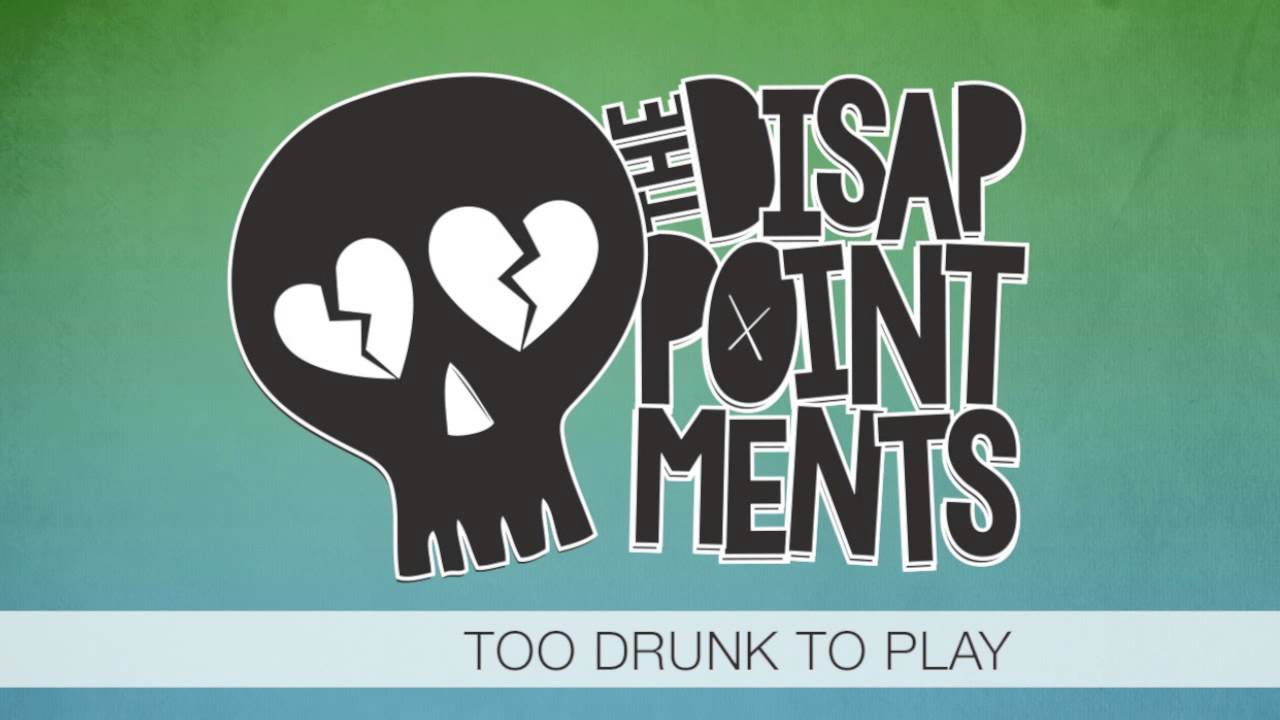 Too Drunk To Play - The Disappointments