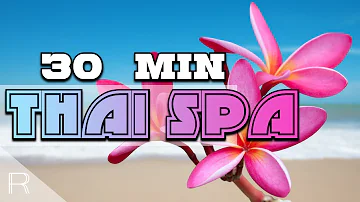 30 MINUTES Thai Spa Music for Oriental Massage | Sound of Thailand