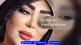 Dj Hijran - Yola Gal Azizim | دی جی هیجران - یولا گل عزیزیم