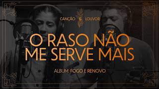 Cano e Louvor - O Raso no me Serve Mais  Fogo e Renovo