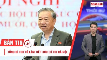 Bản tin 15/12: Tổng Bí thư Tô Lâm tiếp xúc cử tri Hà Nội