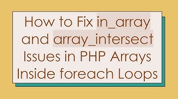 How to Fix in_array and array_intersect Issues in PHP Arrays Inside foreach Loops
