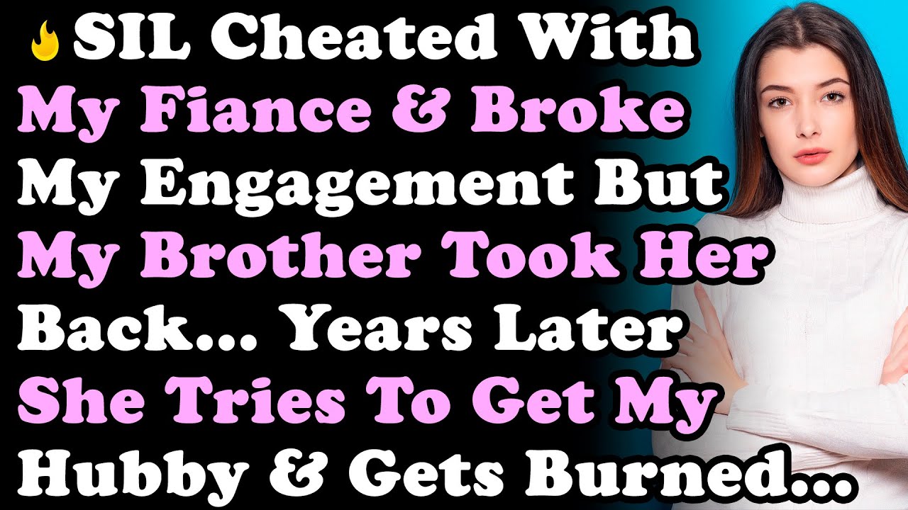 Sister In Law Cheated With My Fiance & Broke My Engagement But My Brother Took Her Back... Yrs Later