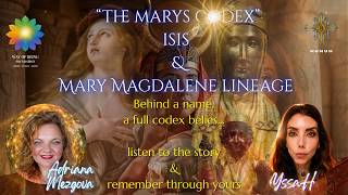 The Marys Codex, Isis & Mary Magdalene Lineage with Adriana Mezgova & YssaH