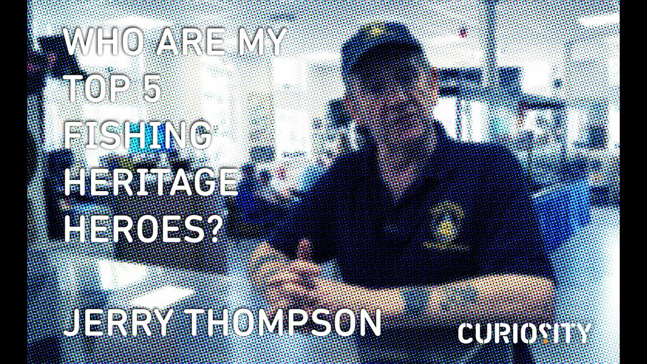 Who Are My Top 5 Fishing Heritage Heroes? Jerry Thompson