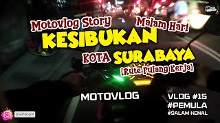 MOTOVLOG #15 | Motovlog Story | Menikmati Kesibukan Kota Surabaya di Malam Hari (Rute Pulang Kerja)