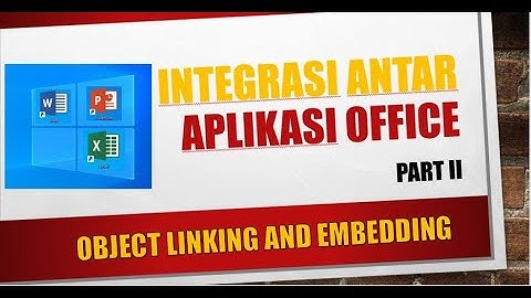 INTEGRASI ANTAR APLIKASI OFFICE PART II (OBJECT LINKING AND EMBEDDING)