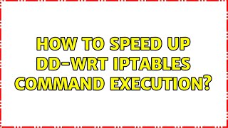 How to speed up dd-wrt iptables command execution?