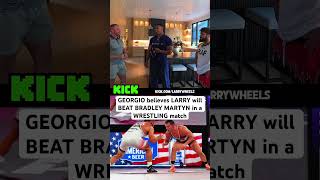 GEORGIO believes LARRY will BEAT BRADLEY MARTYN in a WRESTLING match || #larrywheels