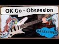 OK Go - Obsession | Bass Cover