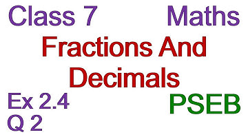 Q2 | Ex 2.4 | Class 7 | Chapter 2 | Fractions And Decimals | PSEB | Maths