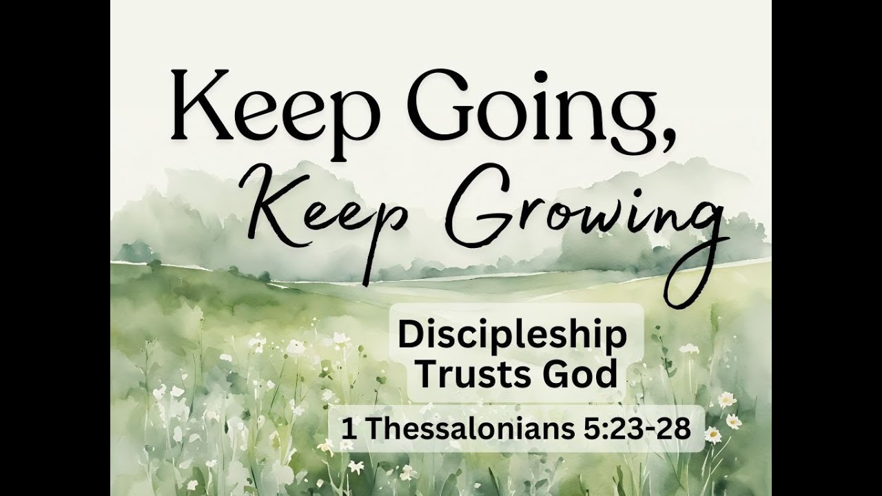 10-19-25 AM Keep Going, Keep Growing - Trusting Together 1 Thess. 