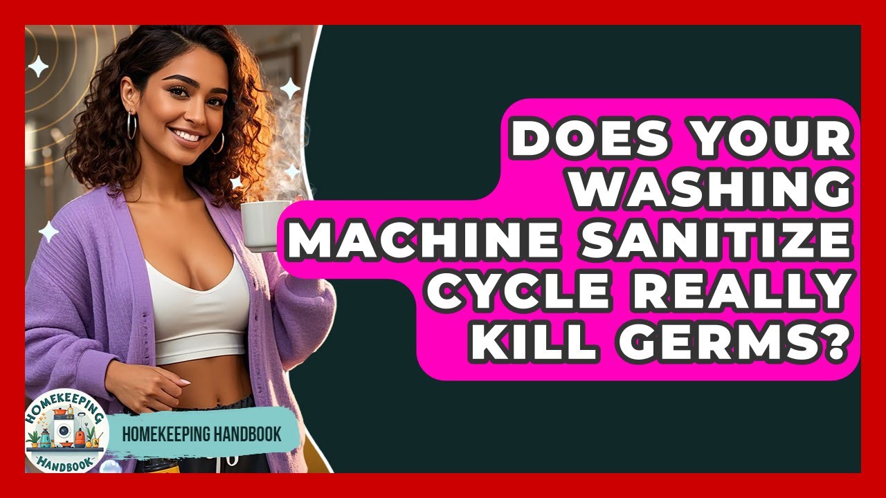 Does Your Washing Machine Sanitize Cycle Really Kill Germs? - Homekeeping Handbook