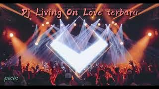 Dj Party Living On Love Terbaru