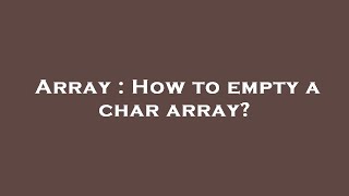 Array : How to empty a char array?