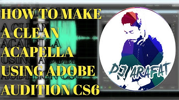 HOW TO MAKE A CLEAN ACAPELLA USING ADOBE AUDITION CS6 & CLEAN IT ON FL STUDIO TUTORIA || DJ ARAFAT |