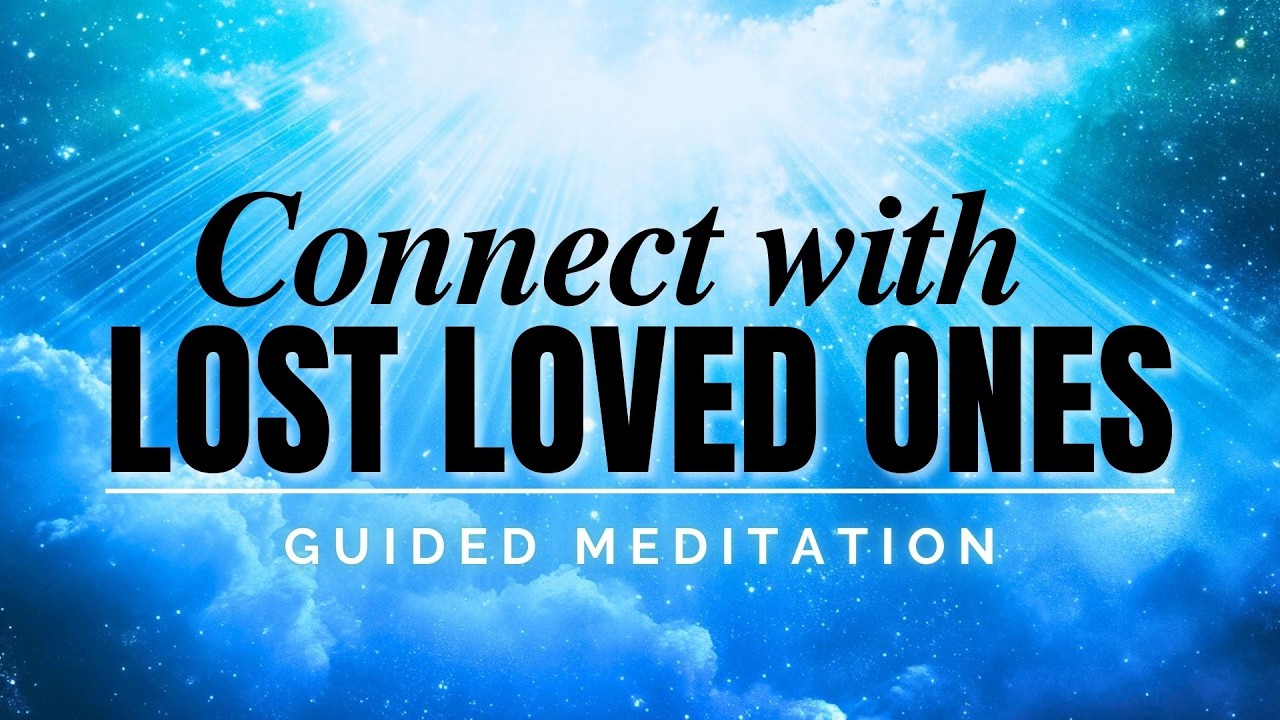 Connect with Lost Loved Ones Meditation | Meeting Passed Loved Ones in