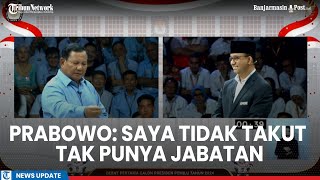 Prabowo Subianto: Saya Tidak Takut Tak Punya Jabatan
