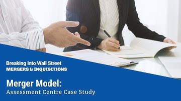 Merger Model: Assessment Centre Case Study