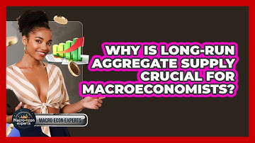 Why Is Long-Run Aggregate Supply Crucial For Macroeconomists? - Macroecon Experts
