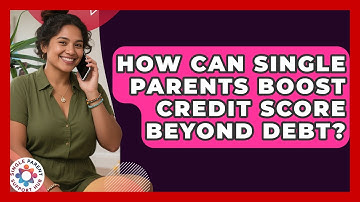 How Can Single Parents Boost Credit Score Beyond Debt? - Single Parent Support Hub
