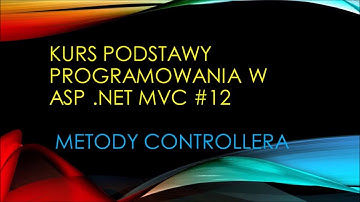 Kurs Podstawy programowania w asp net mvc #12 Metody Controllera