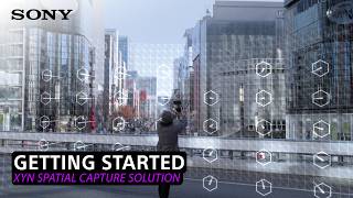 Getting Started with Sony's XYN Spatial Capture Solutions