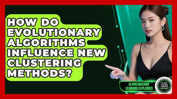 How Do Evolutionary Algorithms Influence New Clustering Methods? - AI and Machine Learning Explained