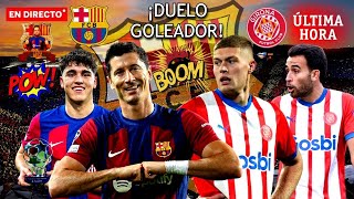 🚨 ULTIMA HORA BARÇA 💣 LUCHA GOLEADORA - LEWANDOWSKI vs DOVBYK 🔥 GIRONA vs BARÇA - POSIBLE ONCE