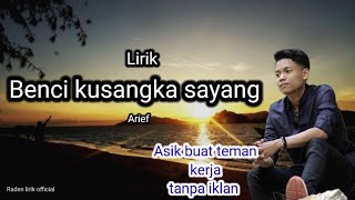 ARIEF - Benci ku sangka sayang - Lirik pop Melayu screenshot 4