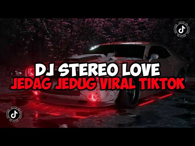 DJ STEREO LOVE X LUMPUHKANLAH INGATANKU JEDAG JEDUG MENGKANE VIRAL TIKTOK class=