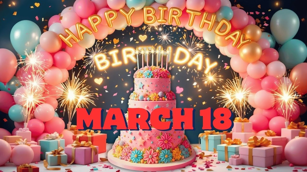 🎉 Born on 18th March – Birthday Song for You 🎂✨
