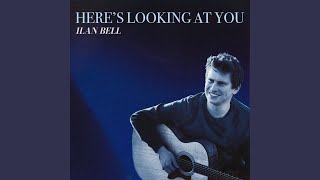Here's Looking at You - Ilan Bell