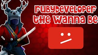RubyDeveloper The Wannabe Youtuber RANT