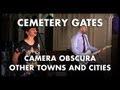 Camera Obscura - Other Towns and Cities - Cemetery Gates