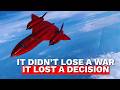 It Didn’t Lose a War, It Lost a Decision The SR-71 Blackbird Story
