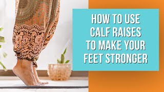 How To Use Calf Raises To Make Your Feet Stronger