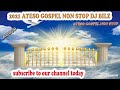 2021 ateso gospel non stop dj bilz