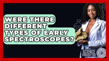Were There Different Types Of Early Spectroscopes? - Science Through Time