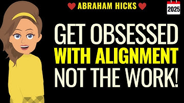 Get Obsessed With Alignment — Not With Work ✨ Abraham Hicks 2025