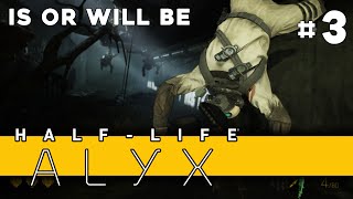 Half-Life: Alyx (VR) - Chapter 3: Is Or Will Be