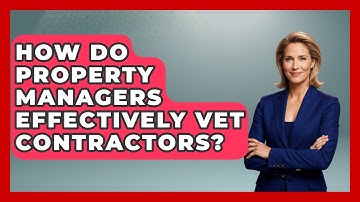 How Do Property Managers Effectively Vet Contractors? - Mastering Property Management