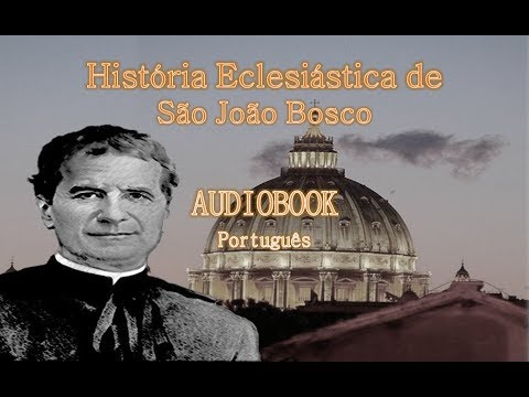 01/06. História Eclesiástica de Dom Bosco - AUDIOBOOK