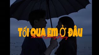 Tối Qua Em Ở Đâu (Lofi Ver) - Đinh Tùng Huy | Tối Qua Em Làm Gì Ở Đâu Anh Biết Hết.