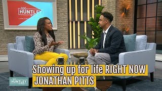 Showing up for life RIGHT NOW / JONATHAN PITTS